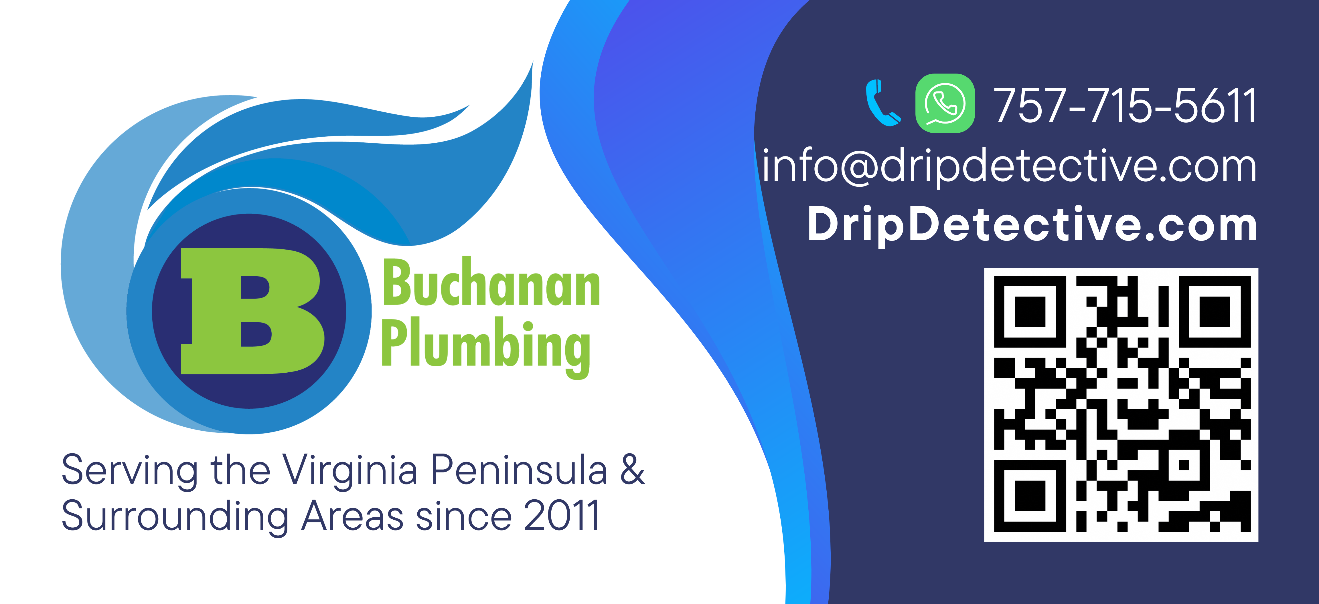 Buchanan Plumbing logo on the left side of a sign with a white background, and the words, "Serving the Virginia Peninsula and Surrounding Areas since 2011." the right half of the sign is in different shades of light to darker blues, looking like water or waves, and includes Phone and WhatsApp Number: 757-715-5611, email: info@DripDetective.com, and QR code to the website: DripDetective.com